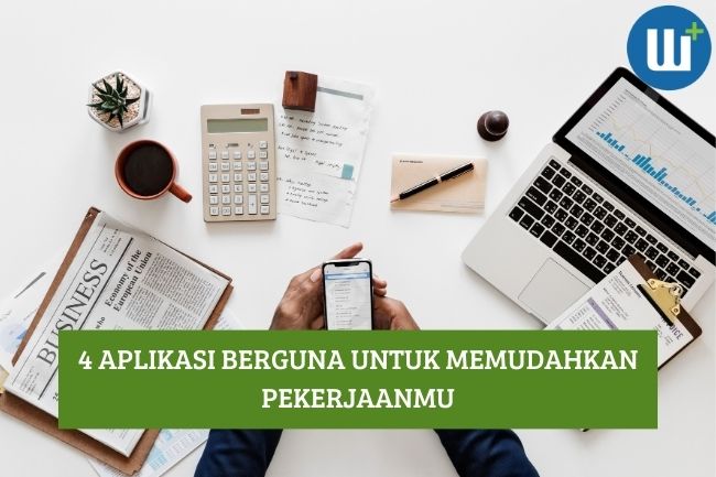 Inilah 4 Aplikasi Berguna untuk Memudahkan Pekerjaanmu